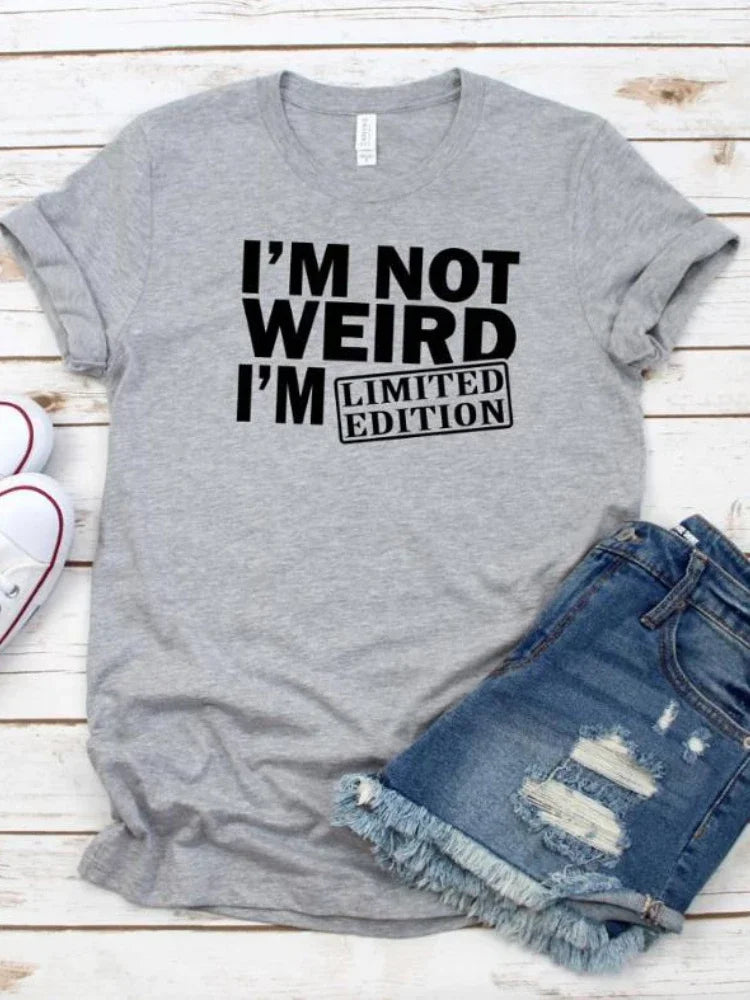 Women T Shirt I'm Not Weird I'm Limited Edition Print Tshirt Women Short Sleeve O Neck Loose T-shirt Ladies Tee Shirt