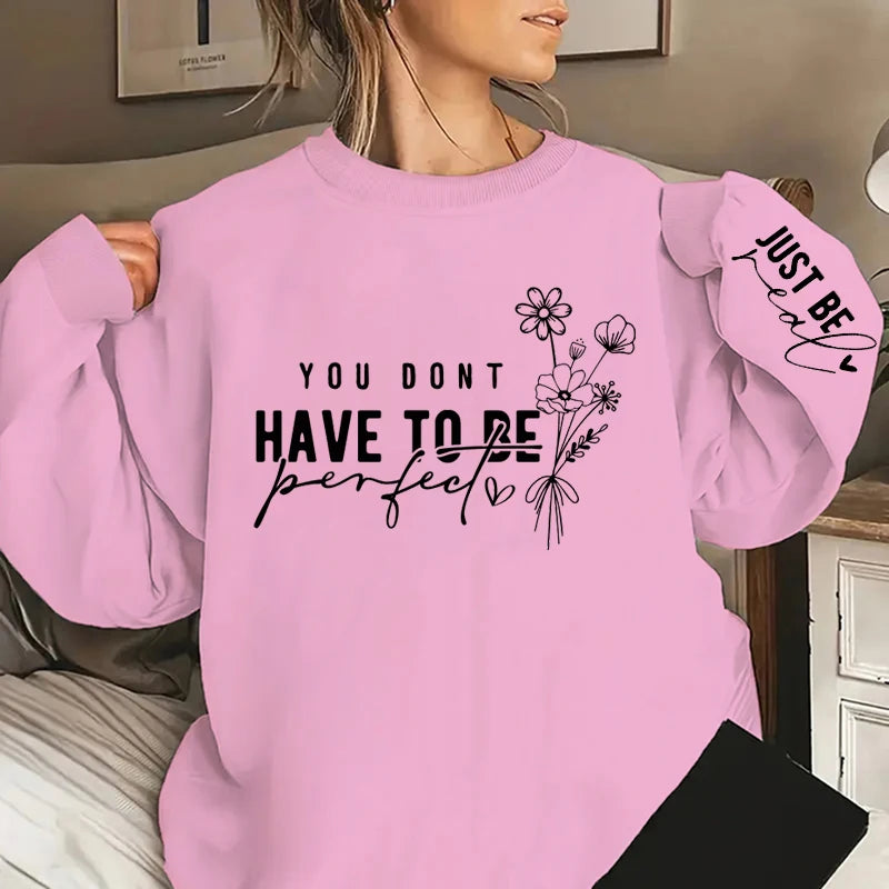 You Don't Have To Be Perfect Print Women Sweatshirts Fashion Ladies Long Sleeves Sweatshirt .  S-3X